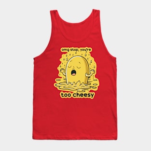 Omg Stop You're Too Cheesy Tank Top
